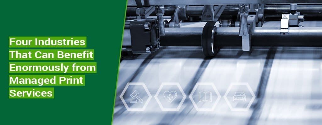 Four-Industries-That-Can-Benefit-Enormously-from-Managed-Print-Services